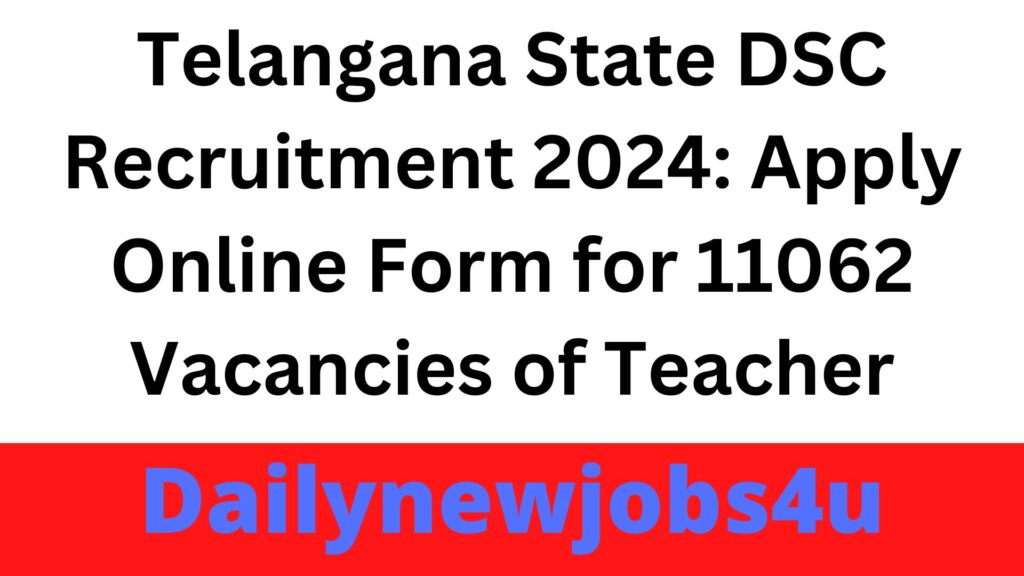 Telangana State DSC Recruitment 2024: Apply Online Form for 11062 Vacancies of Teacher | See Full Notification
