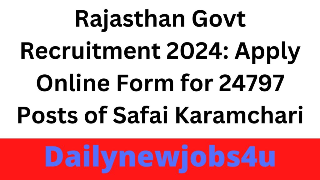 Rajasthan Govt Recruitment 2024: Apply Online Form for 24797 Posts of Safai Karamchari | See Full Details