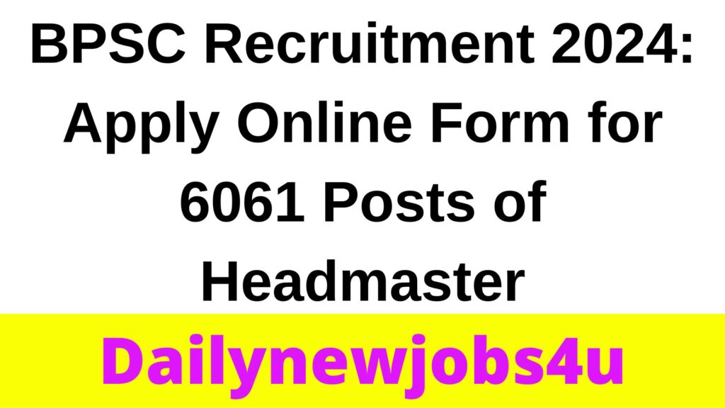 BPSC Recruitment 2024: Apply Online Form for 6061 Posts of Headmaster | See Full Notification Pdf