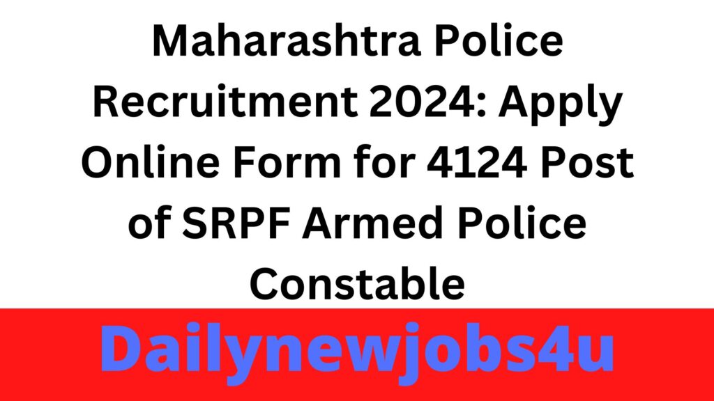 Maharashtra Police Recruitment 2024: Apply Online Form for 4124 Vacancies of SRPF Armed Police Constable | See Full Details