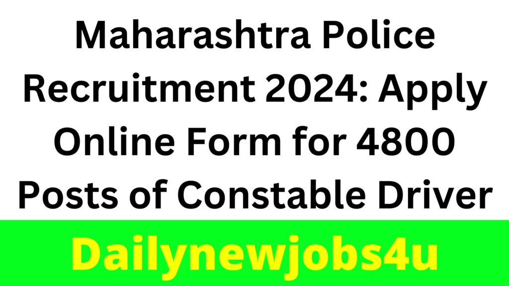 Maharashtra Police Recruitment 2024: Apply Online Form for 4800 Posts of Constable Driver | See Full Details
