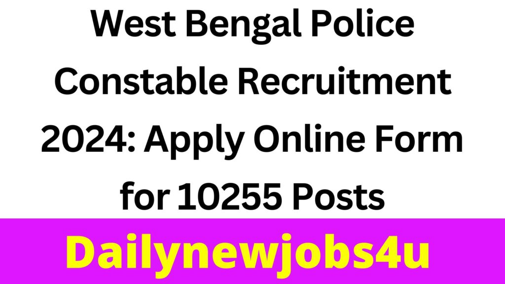 West Bengal Police Constable Recruitment 2024: Apply Online Form for 10255 Posts | See Full Details