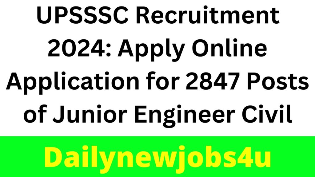 UPSSSC Recruitment 2024: Apply Online Application for 2847 Posts of Junior Engineer Civil | See Full Details
