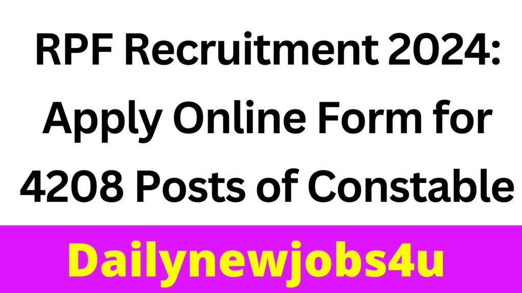RPF Recruitment 2024: Apply Online Form for 4208 Posts of Constable | See Full Details