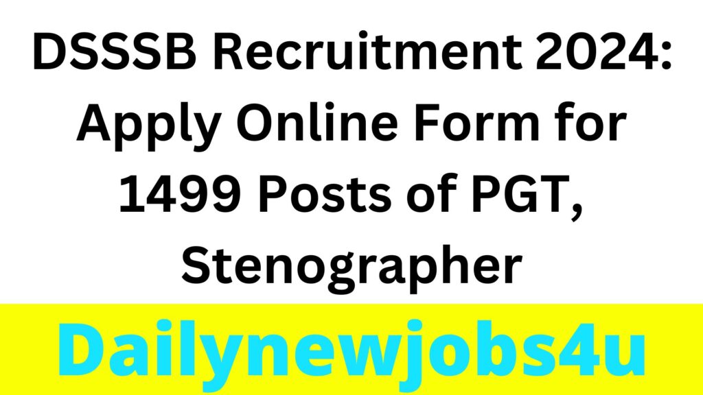 DSSSB Recruitment 2024: Apply Online Form for 1499 Posts of PGT, Stenographer | See Full Details Pdf
