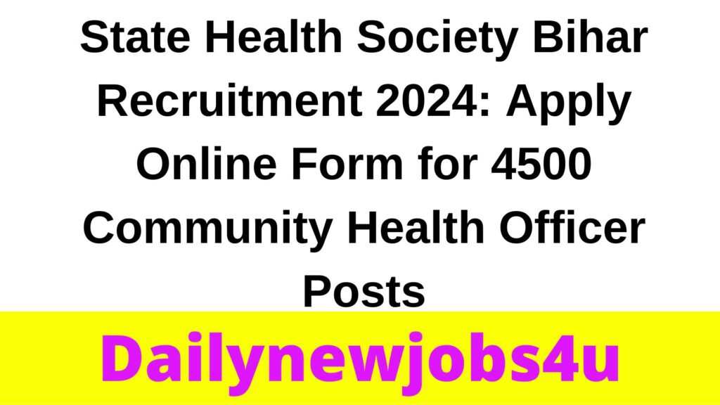 State Health Society Bihar Recruitment 2024: Apply Online Form for 4500 Community Health Officer Posts | See Full Details
