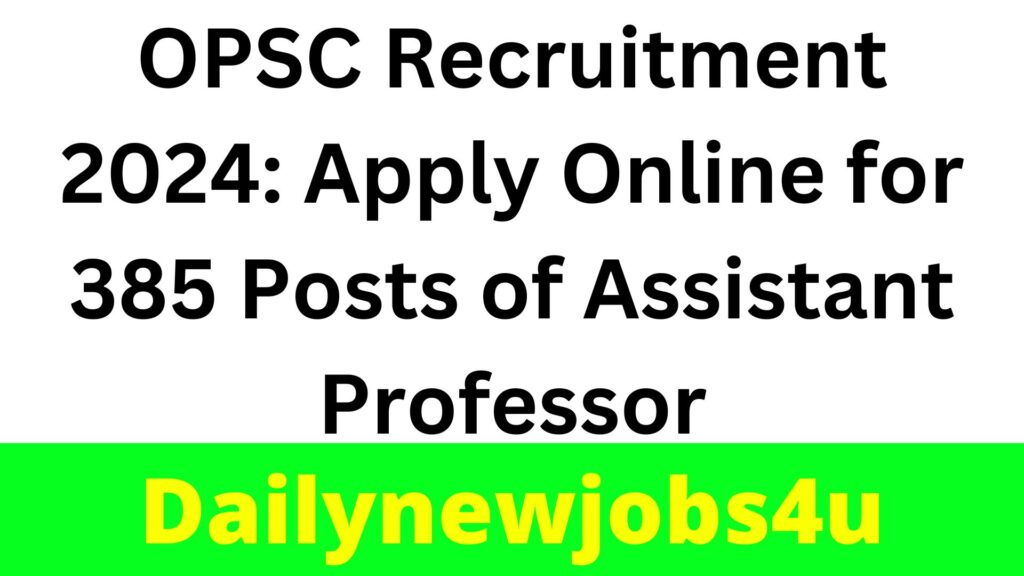 OPSC Recruitment 2024: Apply Online for 385 Posts of Assistant Professor | See Full Details