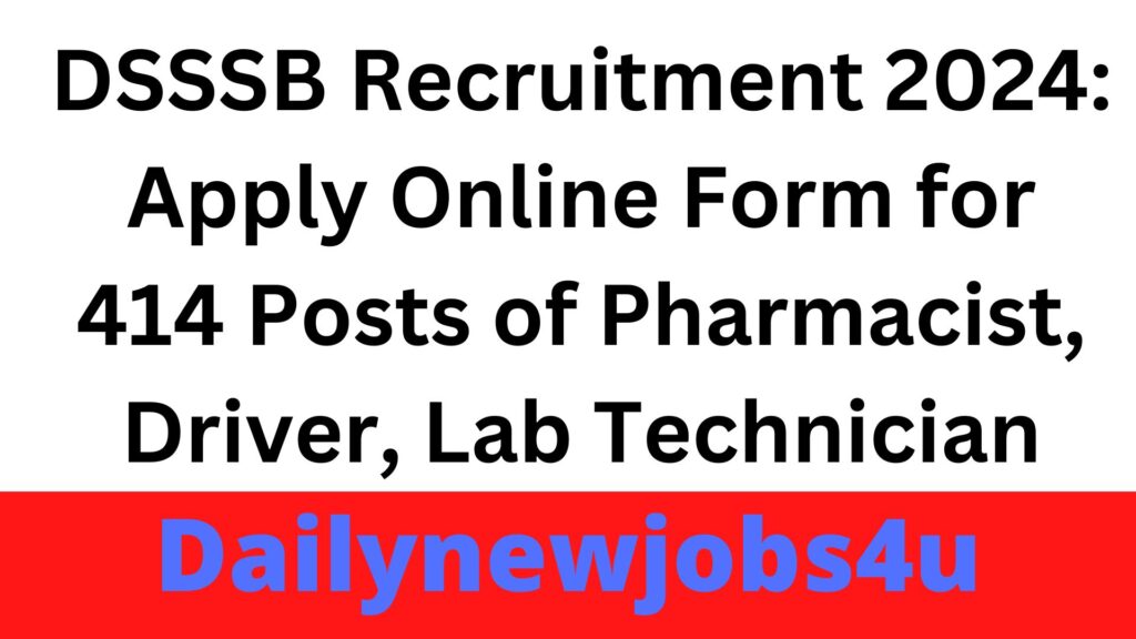 DSSSB Recruitment 2024: Apply Online Form for 414 Posts of Pharmacist, Driver, Lab Technician | See Full Details
