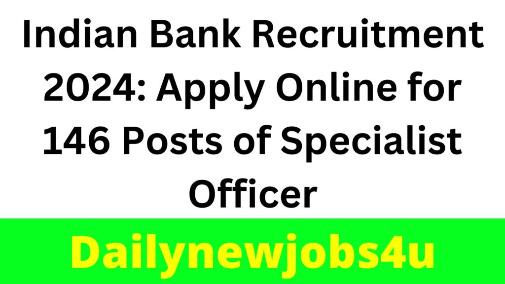 Indian Bank Recruitment 2024: Apply Online for 146 Posts of Specialist Officer | See Full Details
