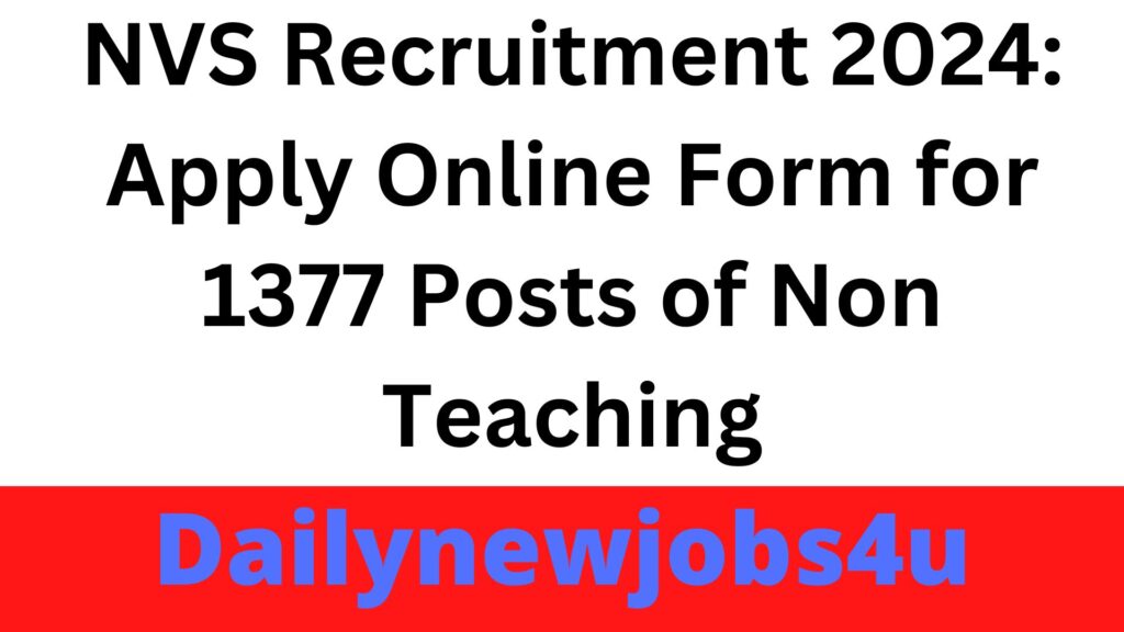 NVS Recruitment 2024: Apply Online Form for 1377 Posts of Non Teaching | See Full Details