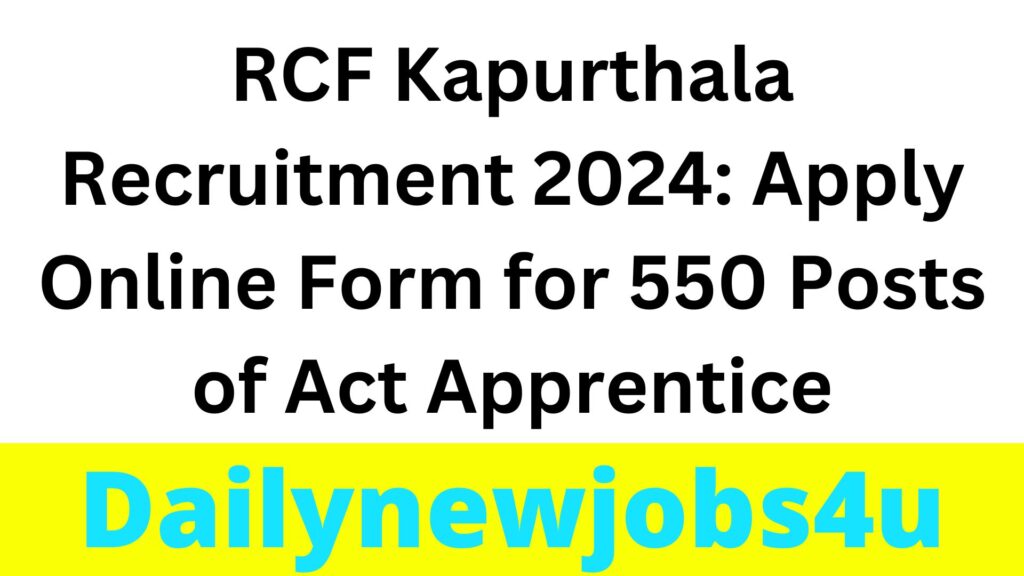 RCF Kapurthala Recruitment 2024: Apply Online Form for 550 Posts of Act Apprentice | See Full Details