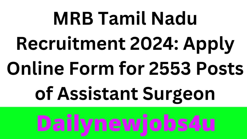 MRB Tamil Nadu Recruitment 2024: Apply Online Form for 2553 Posts of Assistant Surgeon | See Full Details