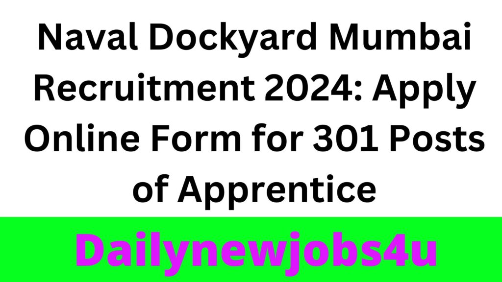 Naval Dockyard Mumbai Recruitment 2024: Apply Online Form for 301 Posts of Apprentice | See Full Details