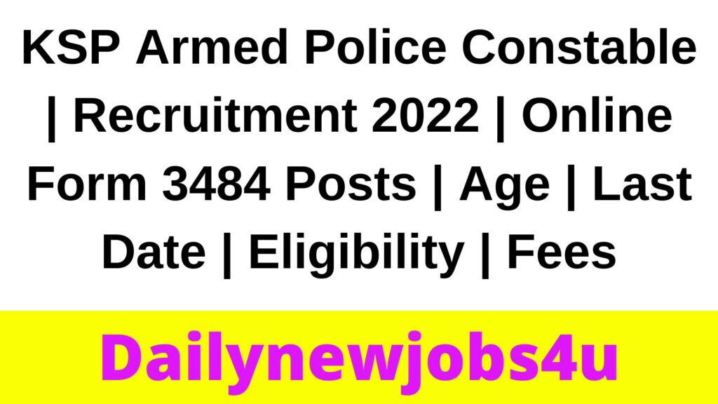 KSP Armed Police Constable | Recruitment 2022 | Online Form 3484 Posts | Age | Last Date | Eligibility | Fees | Salary