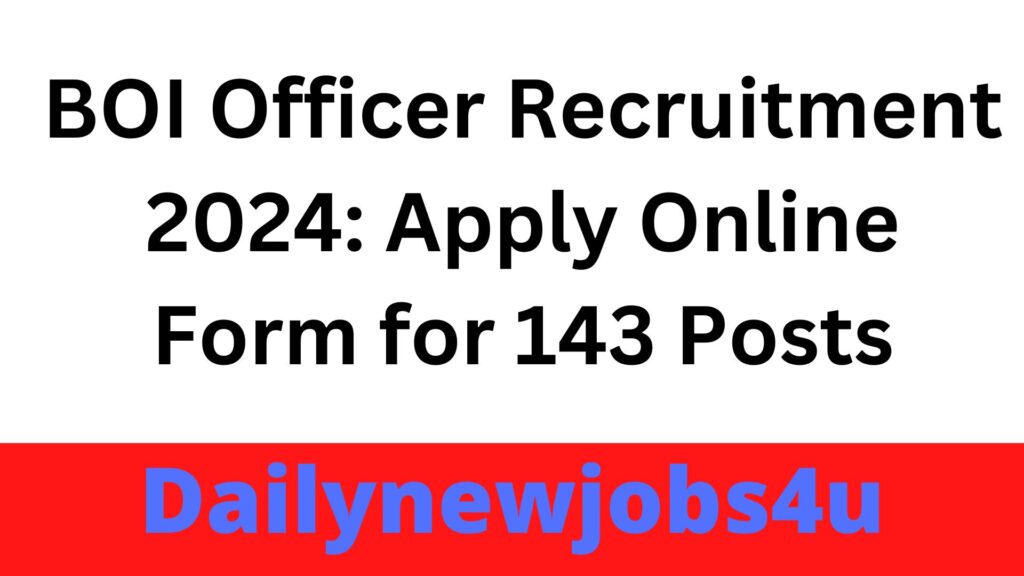 BOI Officer Recruitment 2024: Apply Online Form for 143 Posts | See Full Details