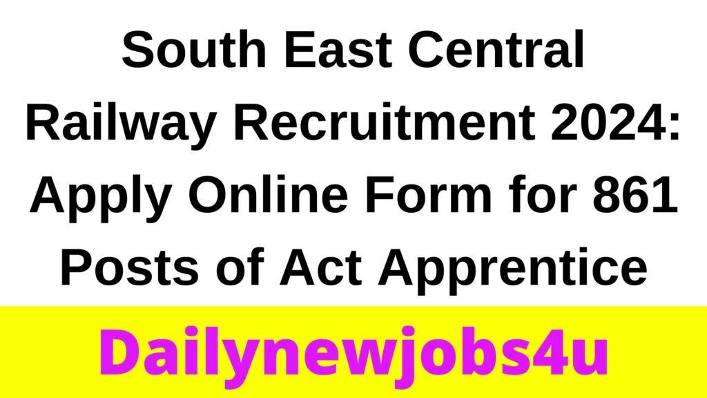 South East Central Railway Recruitment 2024: Apply Online Form for 861 Posts of Act Apprentice | See Full Notification