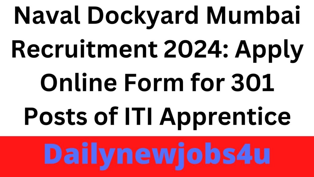 Naval Dockyard Mumbai Recruitment 2024: Apply Online Form for 301 Posts of ITI Apprentice | See Full Details