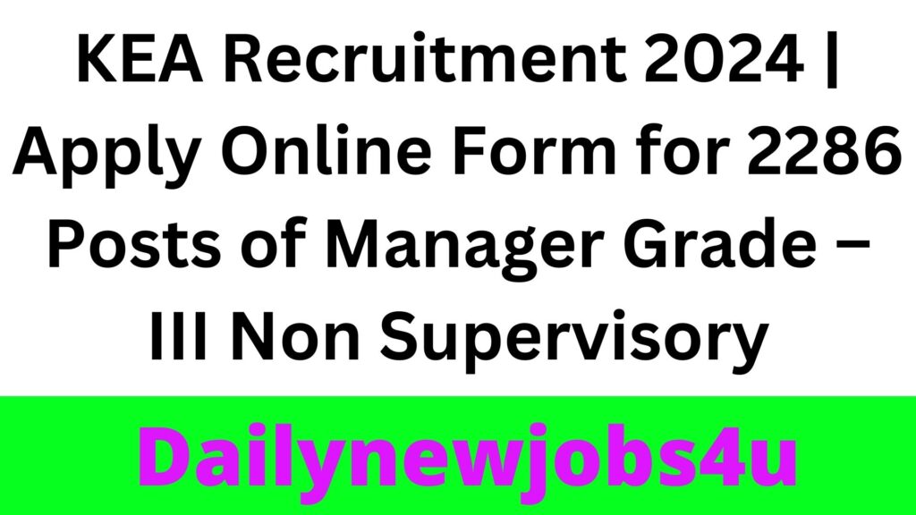 KEA Recruitment 2024 | Apply Online Form for 2286 Posts of Manager Grade – III Non Supervisory | See Full Details