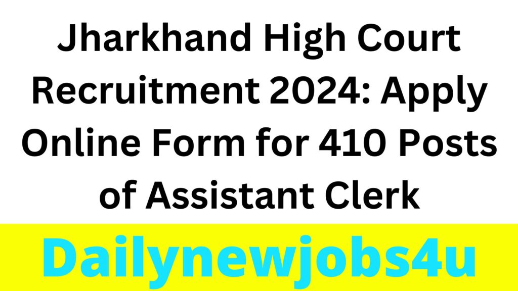Jharkhand High Court Recruitment 2024: Apply Online Form for 410 Posts of Assistant Clerk | See Full Details