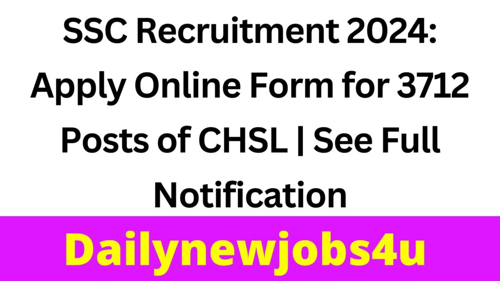 SSC Recruitment 2024: Apply Online Form for 3712 Posts of CHSL | See Full Notification