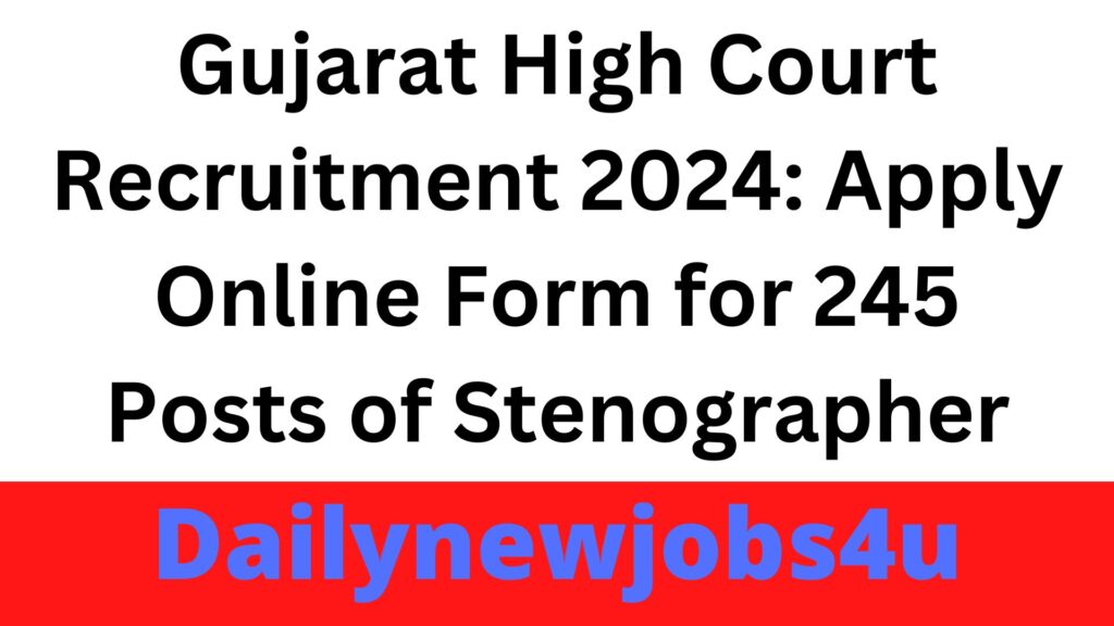 Gujarat High Court Recruitment 2024: Apply Online Form for 245 Posts of English Stenographer | See Full Details