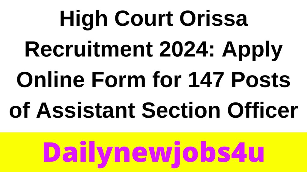 High Court Orissa Recruitment 2024: Apply Online Form for 147 Posts of Assistant Section Officer| See Full Details