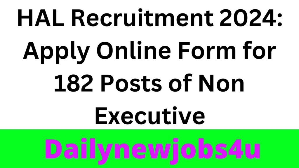 HAL Recruitment 2024: Apply Online Form for 182 Posts of Non Executive | See Full Detail