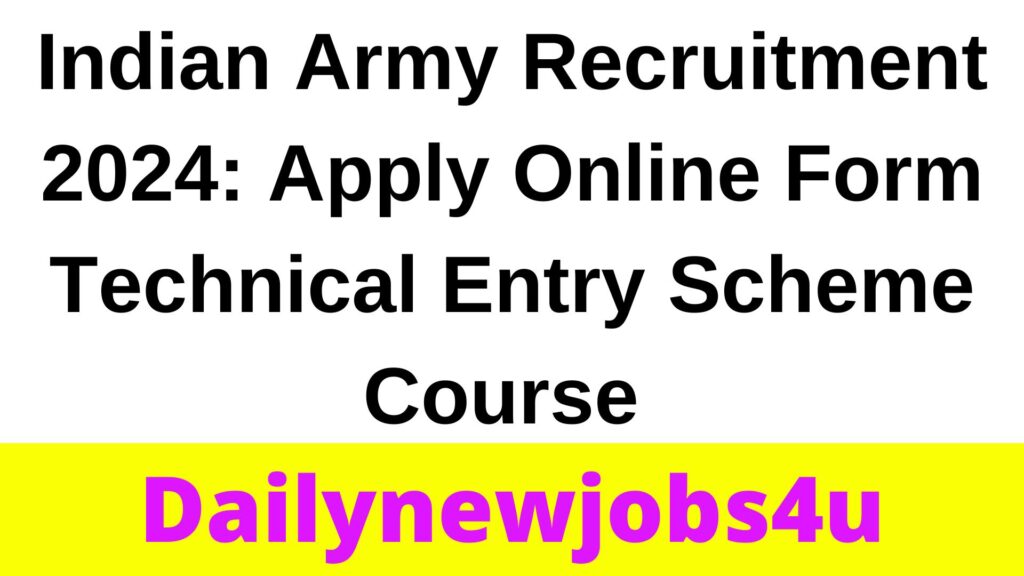 Indian Army Recruitment 2024: Apply Online Form Technical Entry Scheme Course | See Full Details