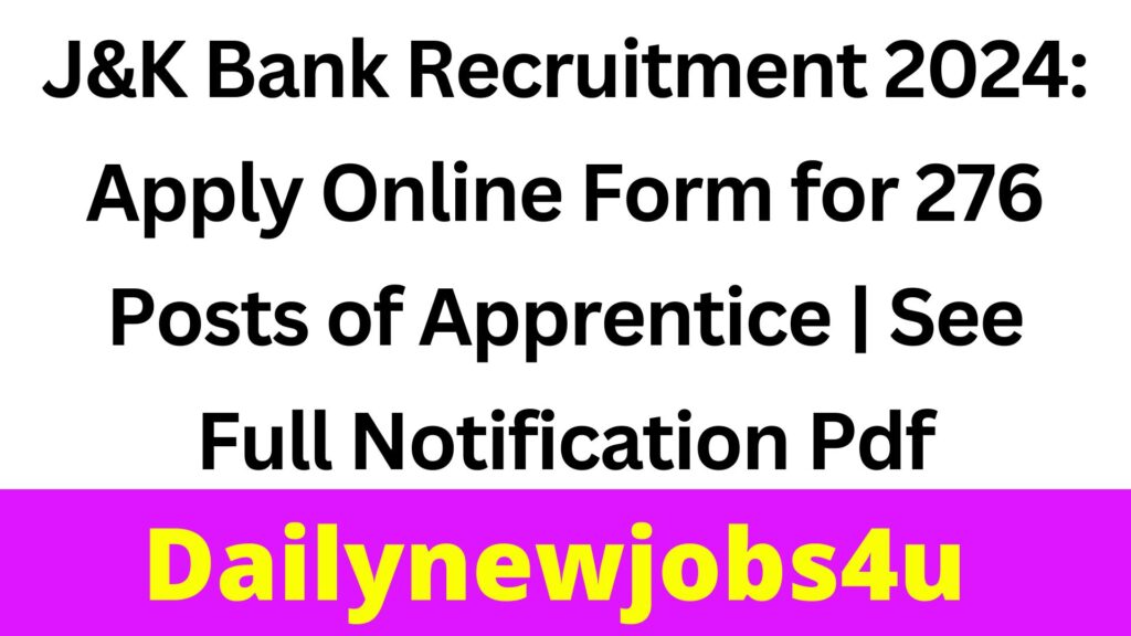 J&K Bank Recruitment 2024: Apply Online Form for 276 Posts of Apprentice | See Full Notification Pdf