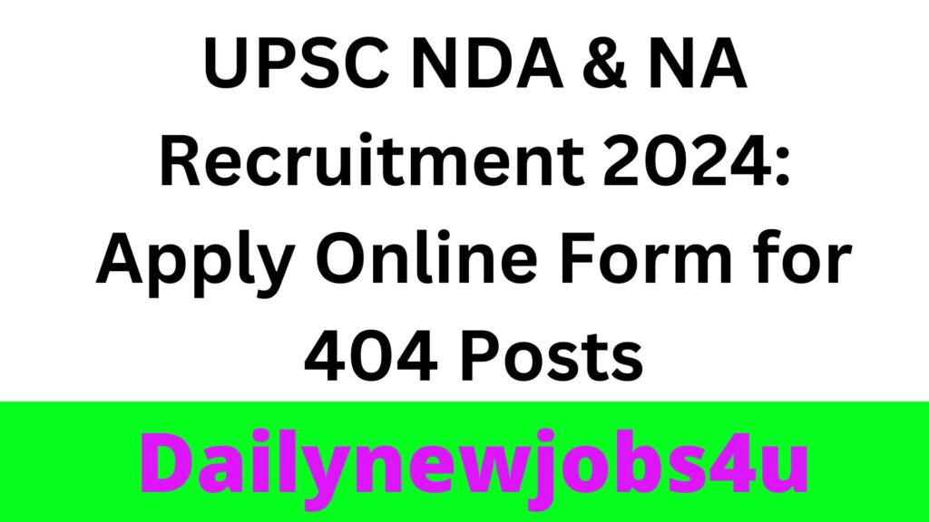 UPSC NDA & NA Recruitment 2024: Apply Online Form for 404 Posts | See Full Notification