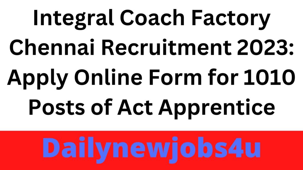 Integral Coach Factory Chennai Recruitment 2023: Apply Online Form for 1010 Posts of Act Apprentice | See Full Details