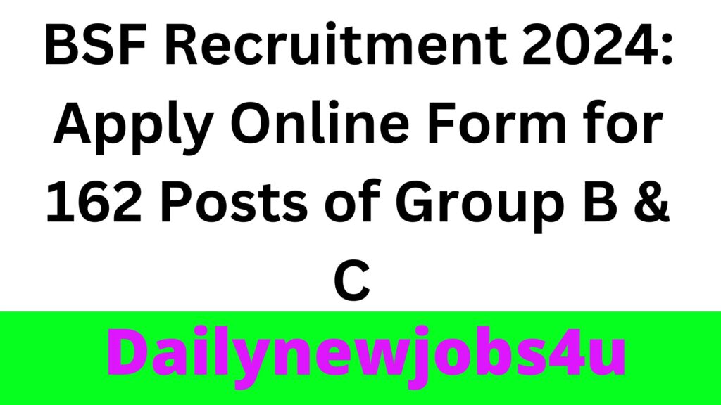 BSF Recruitment 2024: Apply Online Form for 162 Posts of Group B & C | See Full Details