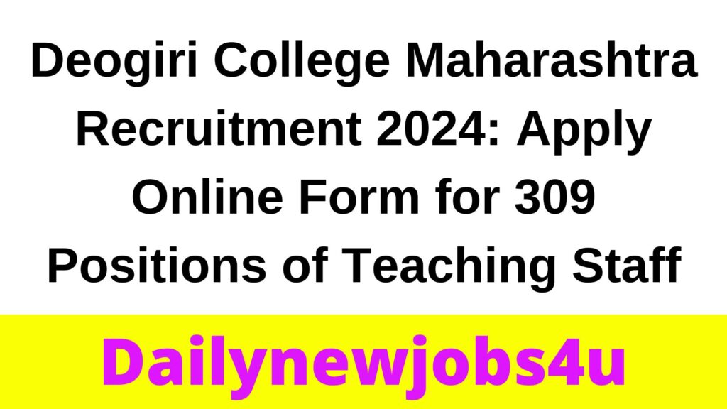 Deogiri College Maharashtra Recruitment 2024: Apply Online Form for 309 Positions of Teaching Staff | See Full Details