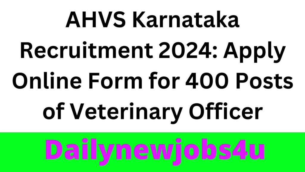 AHVS Karnataka Recruitment 2024: Apply Online Form for 400 Posts of Veterinary Officer | See Full Details