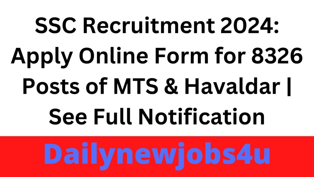 SSC Recruitment 2024: Apply Online Form for 8326 Posts of MTS & Havaldar | See Full Notification
